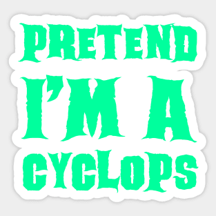 Pretend I'm a Cyclops - Lazy Costume Sticker